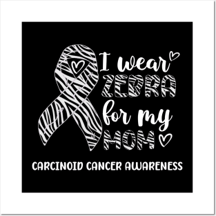 I Wear Zebra For My Mom Carcinoid cancer Awareness Posters and Art